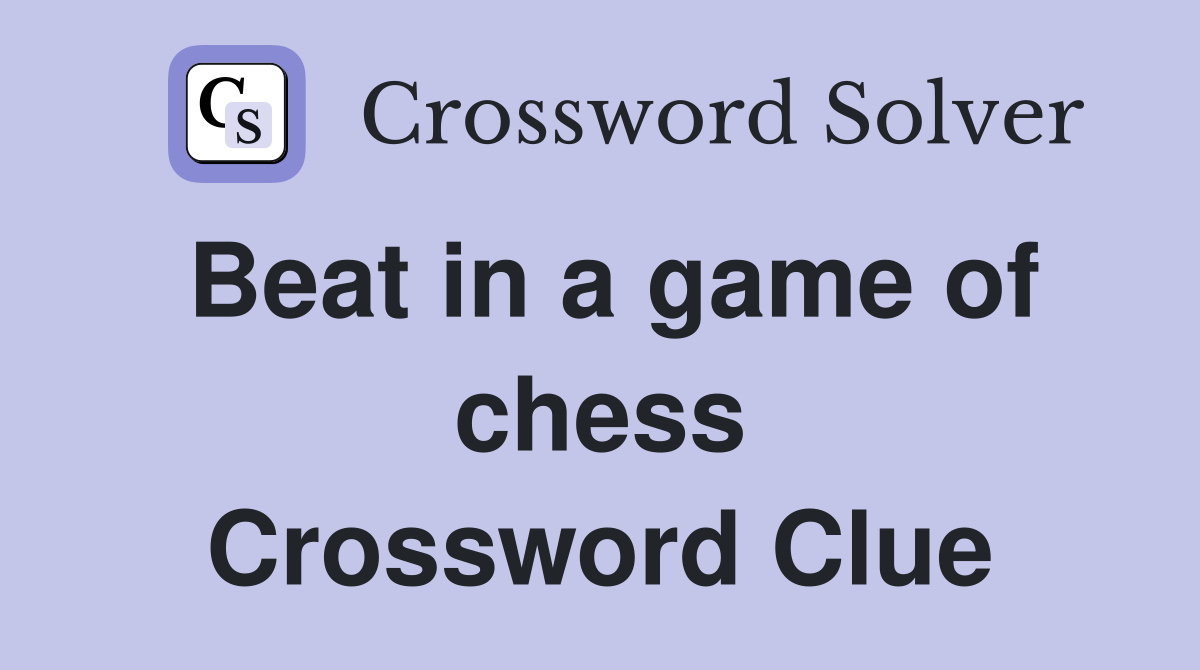 Beat in a game of chess Crossword Clue Answers Crossword Solver